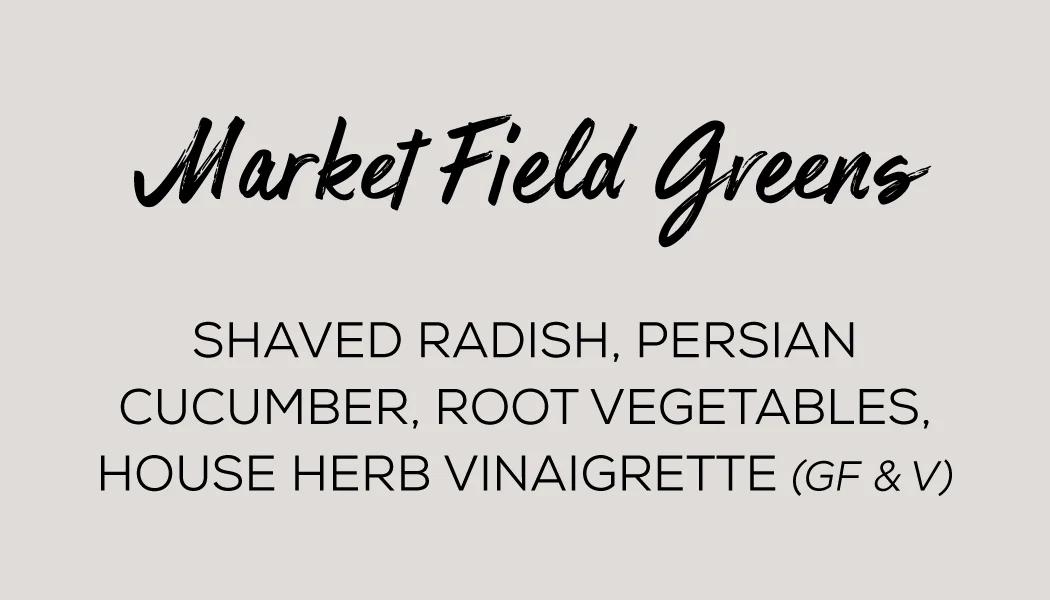 Market Field Greens salad with radish, cucumber, root vegetables, and herb vinaigrette.